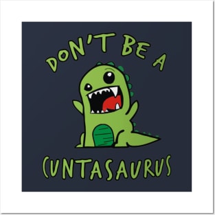 Don't Be A Cuntasaurus Posters and Art